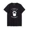 Sport Style Men's cotton T-shirt I came in like a kettlebell Short Sleeve Tee O-neck elastic breathable half sleeve t-shirt