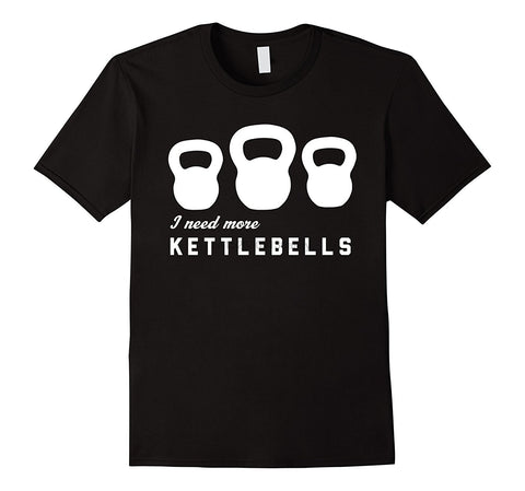 Fashion Men T Shirt Free Shipping I Need More Kettlebells T-shirt Summer T-shirt